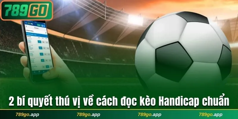 2 bí quyết thú vị về cách đọc kèo Handicap chuẩn