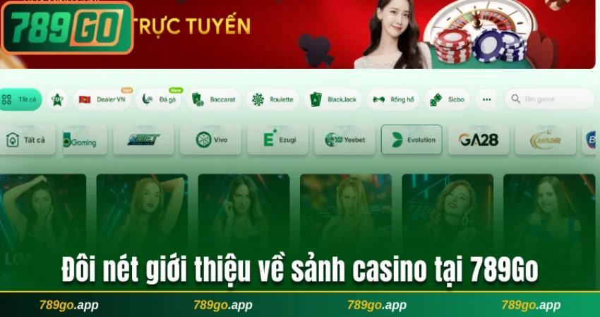Đôi nét giới thiệu về sảnh casino tại 789Go