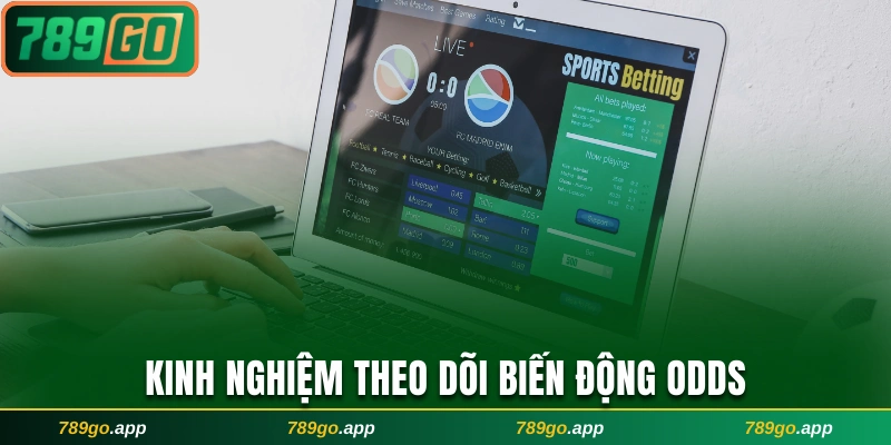 Kinh nghiệm theo dõi biến động Odds