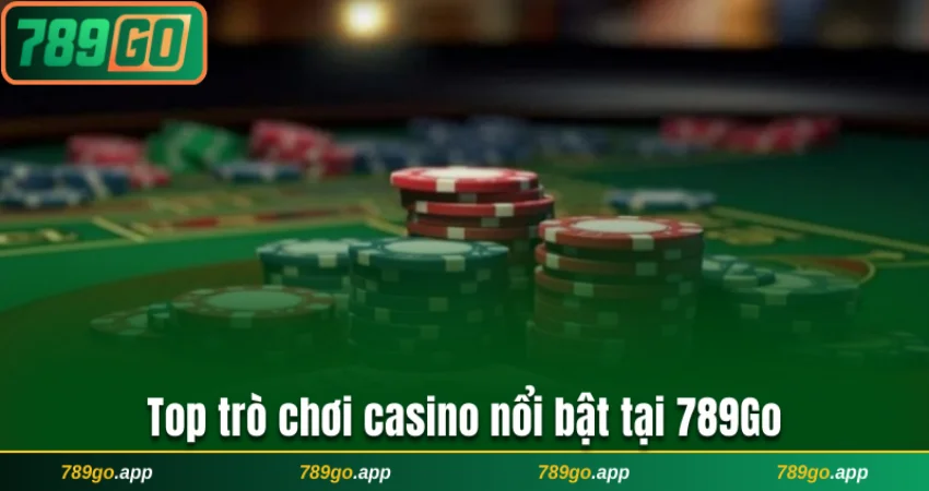 Top các trò chơi casino nổi bật tại cổng đổi thưởng 789Go