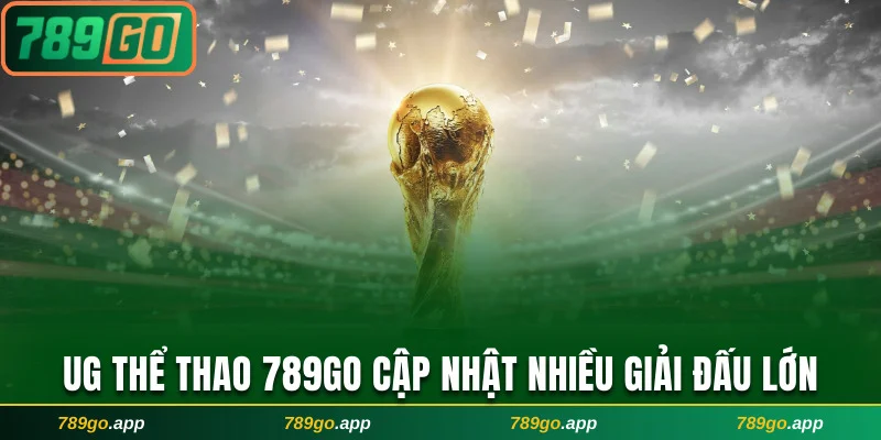 UG Thể Thao 789Go cập nhật nhiều giải đấu lớn